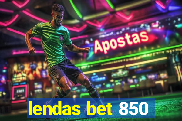 lendas bet 850